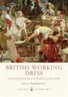 British Working Dress: Occupational Clothing 1750-1950 0747811970 Book Cover