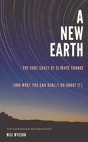 The New Earth: The Core Cause of Climate Change 1734238712 Book Cover