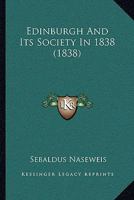 Edinburgh and Its Society in 1838 1104737507 Book Cover