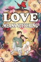 LOVE MEANS SUFFERING: Heart touching love story for all B0CVX8TMMD Book Cover