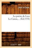 La Poa(c)Sie de Loys Le Caron (A0/00d.1554) 2012683142 Book Cover