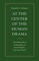 At the Center of the Human Drama: The Philosophical Anthropology of Karol Wojtyla/Pope John Paul II (Michael J. Mcgivney Lectures of the John Paul I) 0813207800 Book Cover