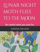 Lunar night moth flies to the Moon: Be careful what you wish for. B0CJSBQKDY Book Cover