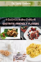 GASTRITIS-FRIENDLY FLAVORS: A Gastritis Healing Cookbook B0CPT4CJG8 Book Cover