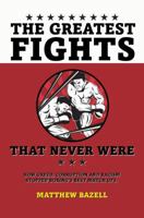 The Greatest Fights... That Never Were 1742575587 Book Cover