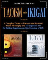 Taoism and Ikigai: Discover the Secrets of Taoist Philosophy and the Japanese Art for Finding Happiness and the Meaning of Life B08LPD3C2Y Book Cover