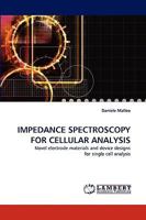 IMPEDANCE SPECTROSCOPY FOR CELLULAR ANALYSIS: Novel electrode materials and device designs for single cell analysis 3838340833 Book Cover