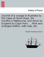 Journal of a voyage to Australia by the Cape of Good Hope. Six months in Melbourne, and return to England by Cape Horn. ... New and enlarged edition, with map, etc. 1241517444 Book Cover