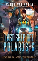 Last Ship Off Polaris-G:: A Scifi Space Opera Romance on the Galactic Frontier 1946165263 Book Cover