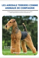 Les Airedale Terriers Comme Animaux De Compagnie: Le guide complet du propriétaire pour acheter, entretenir, suivre un régime, toiletter, soigner, ... votre adorable chien (French Edition) B0DYJRJGLH Book Cover