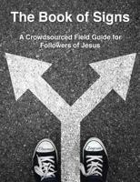 The Book of Signs: A Crowdsourced Field Guide for Followers of Jesus 0990848620 Book Cover