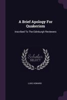A Brief Apology For Quakerism: Inscribed To The Edinburgh Reviewers 1378852877 Book Cover