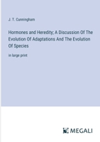 Hormones and Heredity; A Discussion Of The Evolution Of Adaptations And The Evolution Of Species: in large print 3387318081 Book Cover