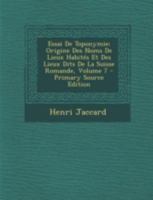 Essai de Toponymie; Origine Des Noms de Lieux Habit�s Et Des Lieux Dits de la Suisse Romande; Volume 7 1294738267 Book Cover