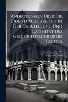 Andeutungen Über Die Eigentümlichkeiten In Der Darstellung Und Latinität Des Geschichtsschreibers Tacitus 1179428390 Book Cover