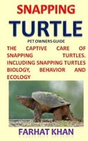 Snapping Turtle Pet Owners Guide: The Captive Care of Snapping Turtles. Including Snapping Turtles Biology, Behavior and Ecology 169527122X Book Cover