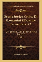 Esame Storico-Critico Di Economisti E Dottrine Economiche V2: Del Secolo XVIII E Prima Meta Del XIX (1891) 1160732906 Book Cover