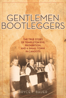 Gentlemen Bootleggers: The True Story of Templeton Rye, Prohibition, and a Small Town in Cahoots 1613735227 Book Cover