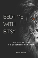 Bedtime with Bitsy: A Critical Read of the Chronicles of Narnia 1839191961 Book Cover
