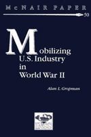 Mobilizing U.S. Industry in World War II: Myth and Reality 1478214384 Book Cover