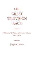 The Great Television Race: A History of the Television Industry, 1925-1941 0817300821 Book Cover