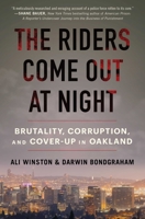 The Riders Come Out at Night: Brutality, Corruption, and Cover-up in Oakland 1982168595 Book Cover