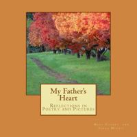 My Father's Heart: Reflections in Poetry and Pictures 1502326515 Book Cover