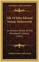 Life Of John Edward Nassau Molesworth: An Eminent Divine Of The Nineteenth Century 1166045641 Book Cover