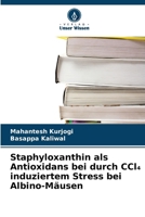 Staphyloxanthin als Antioxidans bei durch CCl4 induziertem Stress bei Albino-Mäusen (German Edition) 6209941931 Book Cover
