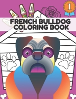 French Bulldog Coloring Book: Creativity Relaxation & Stress Relief Cute Frenchie Dogs For Kids & Adults B08SLGF4TZ Book Cover