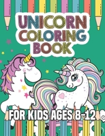 Unicorn Coloring Book for Kids Ages 8-12: Unicorns Books for Toddlers Creative 1695647602 Book Cover