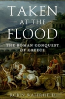 Taken at the Flood: The Roman Conquest of Greece 0198767471 Book Cover