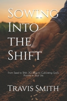 Sowing Into the Shift: From Seed to Shift: 30 Days to Cultivate God’s Promise in Your Life B0FPFSNT3D Book Cover