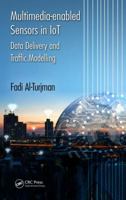 Multimedia-enabled Sensors in IoT: Data Delivery and Traffic Modelling 0367571749 Book Cover