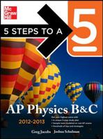 5 Steps to a 5 AP Physics B&C, 2012-2013 Edition (5 Steps to a 5 on the Advanced Placement Examinations Series) 0071623205 Book Cover