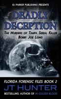 Deadly Deception: The Murders of Tampa Serial Killer, Bobby Joe Long 1987902467 Book Cover