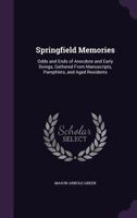 Springfield Memories: Odds and Ends of Anecdote and Early Doings, Gathered from Manuscripts, Pamphlets, and Aged Residents (Classic Reprint) 1446013189 Book Cover