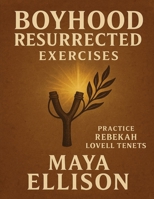 Boyhood Resurrected Exercise: Practice Rebekah Lovell Tenets B0FVN9VDRZ Book Cover