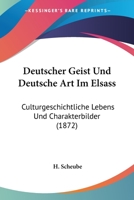 Deutscher Geist Und Deutsche Art Im Elsass: Culturgeschichtliche Lebens Und Charakterbilder (1872) 124801863X Book Cover