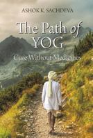 The Path of YOG: Cure Without Medicines 1627342516 Book Cover