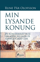 Min lysande konung: en romanberättelse om Måns Nilsson på Aspeboda död 1534 null Book Cover