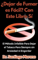 ¿Dejar de Fumar es Fácil? Con Este Libro Sí El Método Infalible Para Dejar el Tabaco Para Siempre sin Ansiedad ni Engordar B0CQS18ZXX Book Cover
