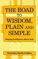 The Road to Wisdom, Plain and Simple: Shaping Intelligence-Black Style 0533149312 Book Cover