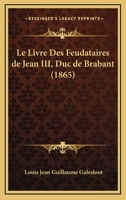 Le Livre Des Feudataires De Jean III, Duc De Brabant (1865) 0274869365 Book Cover