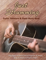 Just Strumming: Blank Guitar Tablature & Music Sheet Book: 140 Pages of Blank Chord Diagrams & 6 Line Staves plus 5 Album Review & 5 Playlist Pages 1694401987 Book Cover