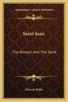 Saint Joan: The Woman And The Saint 1432585789 Book Cover