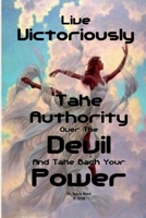 Live Victoriously Take Authority Over The Devil and Take Back Your Power 0359244319 Book Cover