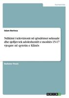 Ndikimi I Televizionit Ne Qendrimet Seksuale Dhe Sjelljet Tek Adoleshentet E Moshes 15-17 Vjeqare Ne Qytetin E Klines 3656822697 Book Cover