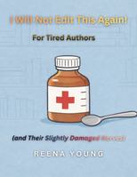 I Will Not Edit This Again!: For Tired Authors (and Their Slightly Damaged Nerves) (Self-Publishing for the Slightly Damaged) B0GF77NM9V Book Cover