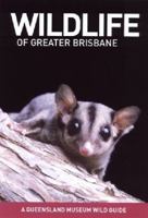 Wildlife of Greater Brisbane 0977594319 Book Cover